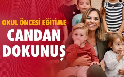 OKUL ÖNCESİ EĞİTİME CANDAN DOKUNUŞ