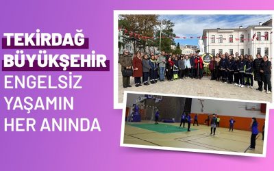 TEKİRDAĞ BÜYÜKŞEHİR ENGELSİZ YAŞAMIN HER ANINDA