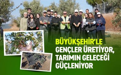 BÜYÜKŞEHİR'LE GENÇLER ÜRETİYOR, TARIMIN GELECEĞİ GÜÇLENİYOR