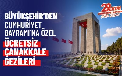 BÜYÜKŞEHİR'DEN CUMHURİYET BAYRAMI'NA ÖZEL ÜCRETSİZ ÇANAKKALE GEZİLERİ
