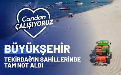 BÜYÜKŞEHİR TEKİRDAĞ'IN SAHİLLERİNDE TAM NOT ALDI