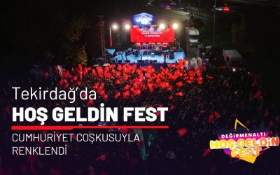 TEKİRDAĞ'DA HOŞ GELDİN FEST, CUMHURİYET COŞKUSUYLA RENKLENDİ